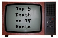 Top 5 Death on TV Facts